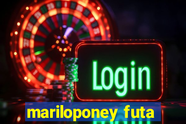 mariloponey futa